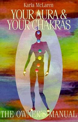 Your aura and your chakras - the owners manual